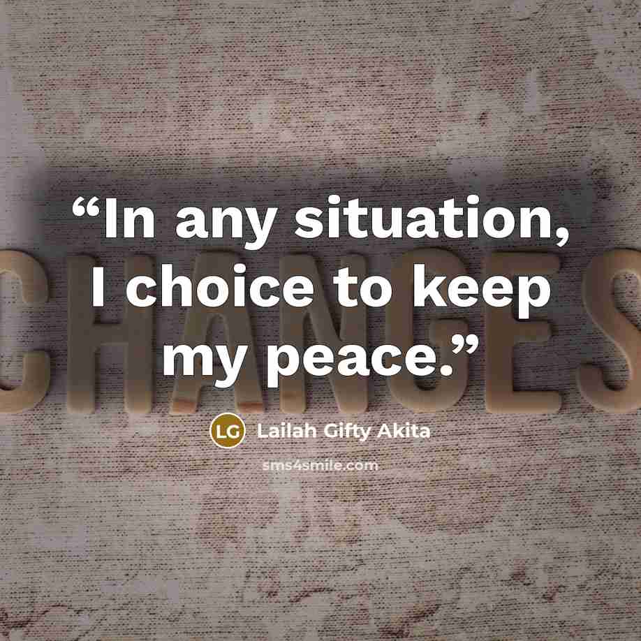 “In any situation, I choice to keep my peace.” quote by Lailah Gifty Akita