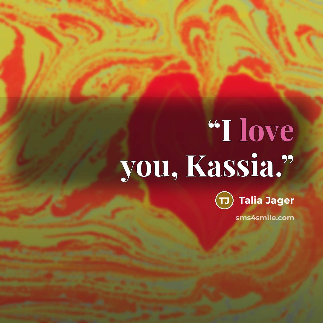 “I love you, Kassia.” quote by Talia Jager