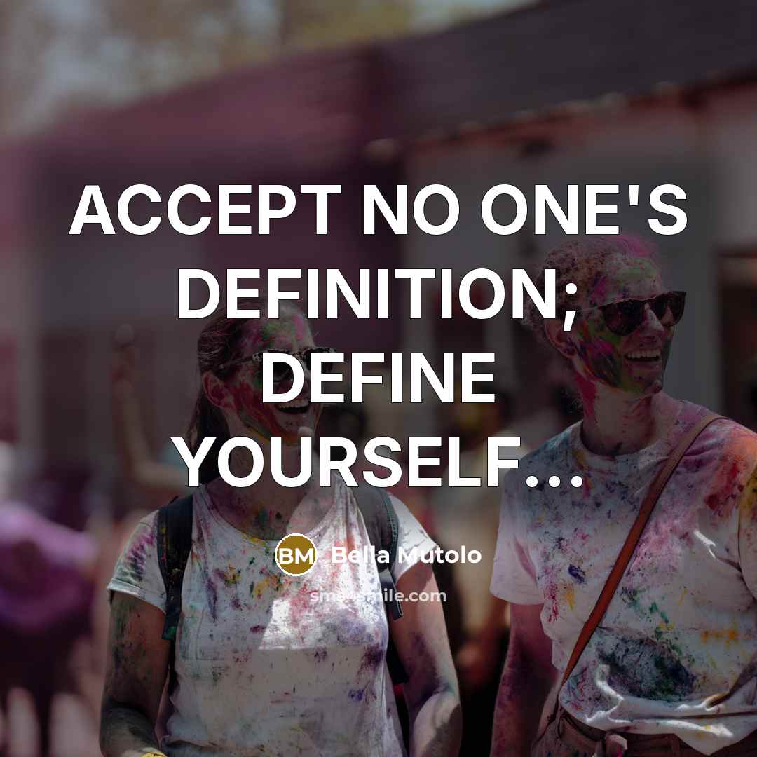 “ACCEPT NO ONE'S DEFINITION; DEFINE YOURSELF...” quote by Bella Mutolo