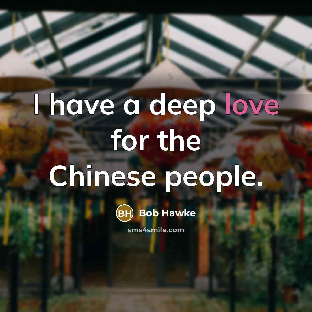 “I have a deep love for the Chinese people.” quote by Bob Hawke
