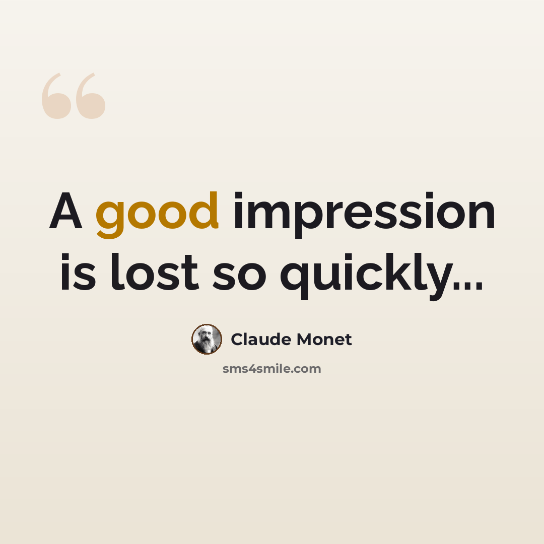 “A good impression is lost so quickly...” quote by Claude Monet