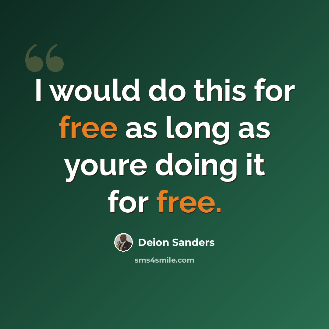 “I would do this for free as long as youre doing it for free.” quote by Deion Sanders