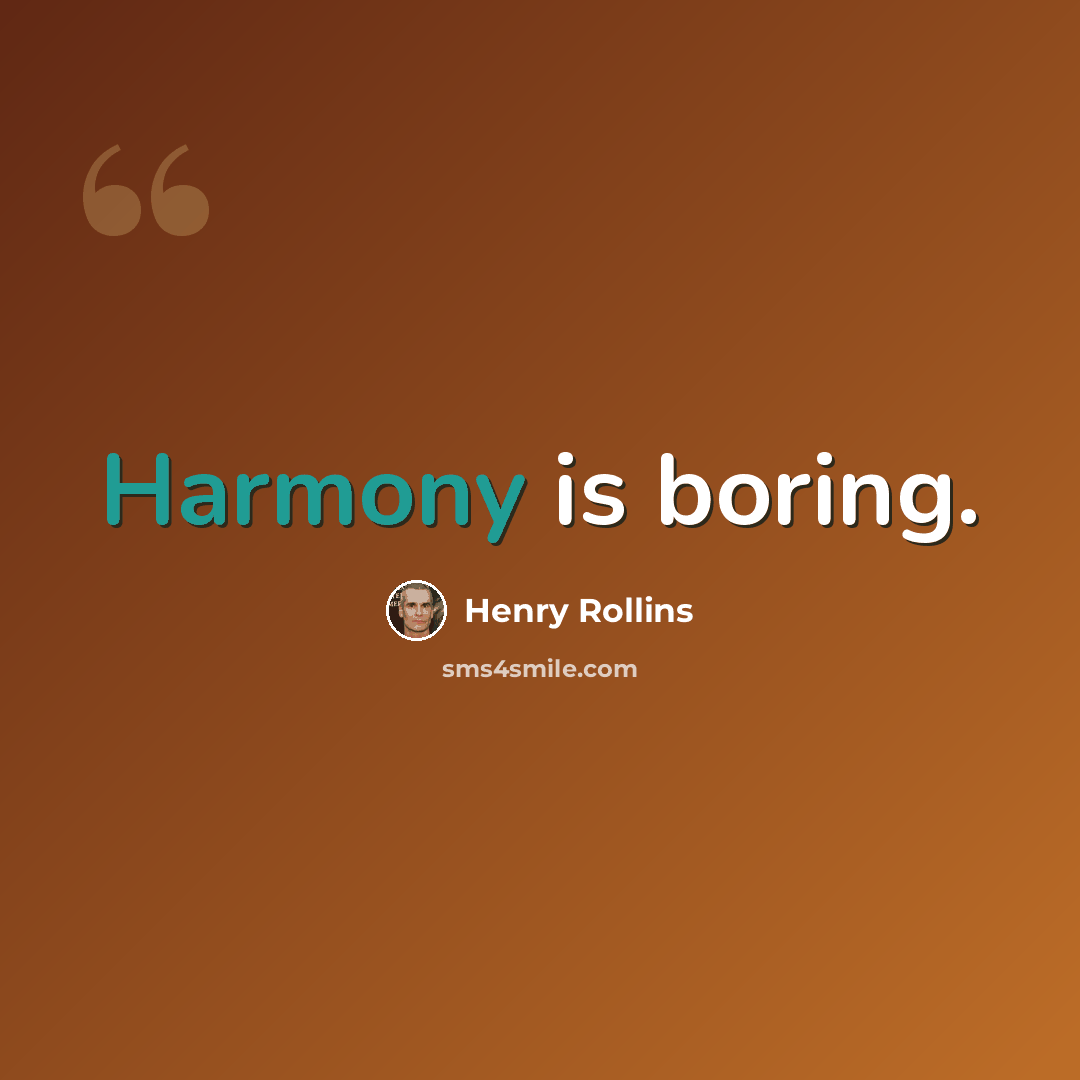 “Harmony is boring.” quote by Henry Rollins
