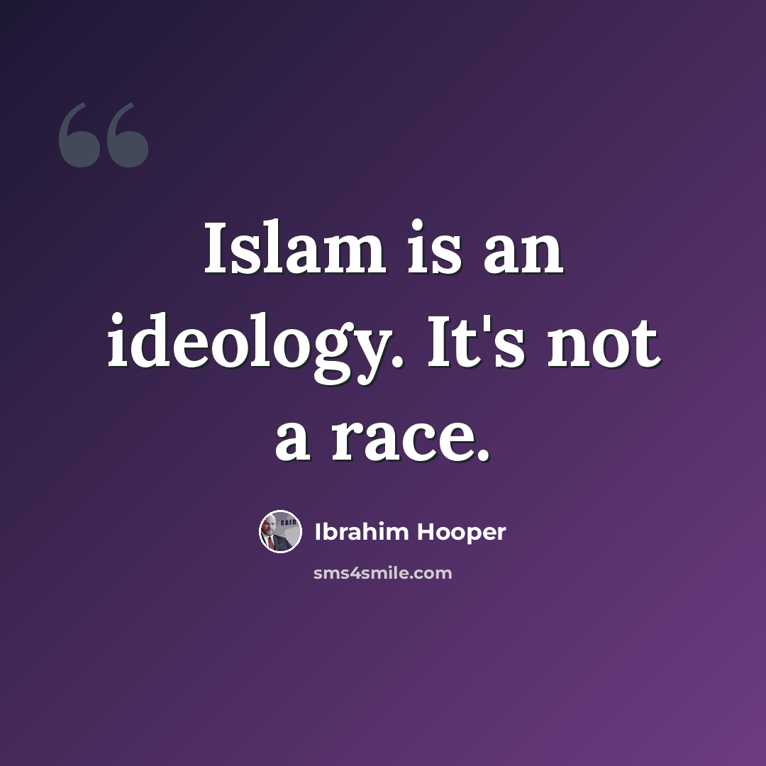 “Islam is an ideology. It's not a race.” quote by Ibrahim Hooper
