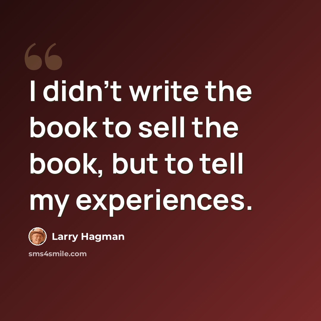 “I didn't write the book to sell the book, but to tell my experiences.” quote by Larry Hagman