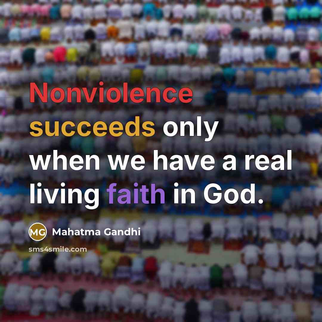 “Nonviolence succeeds only when we have a real living faith in God.” quote by Mahatma Gandhi