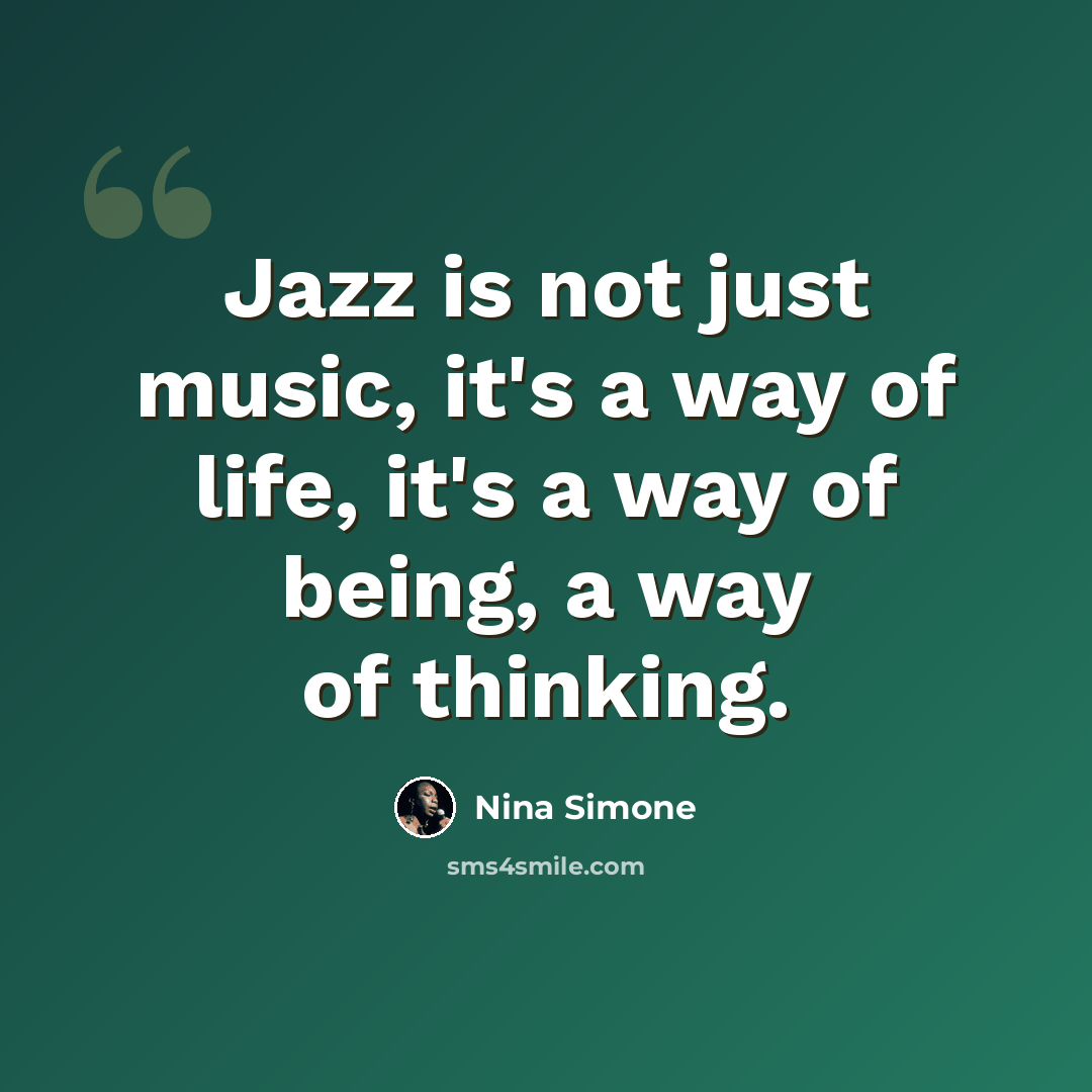 “Jazz is not just music, it's a way of life, it's a way of being, a way of thinking.” quote by Nina Simone