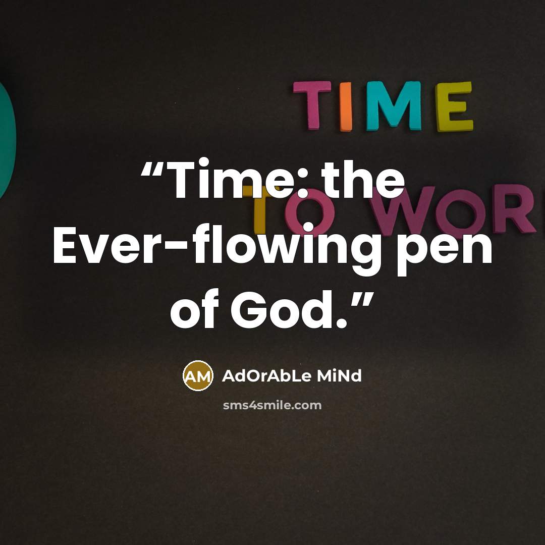 “Time: the Ever-flowing pen of God.” quote by AdOrAbLe MiNd
