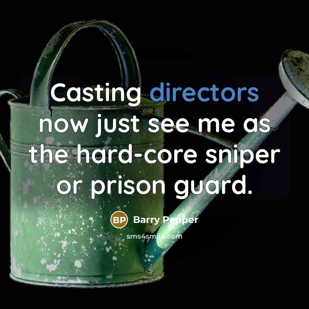 “Casting directors now just see me as the hard-core sniper or prison guard.” quote by Barry Pepper