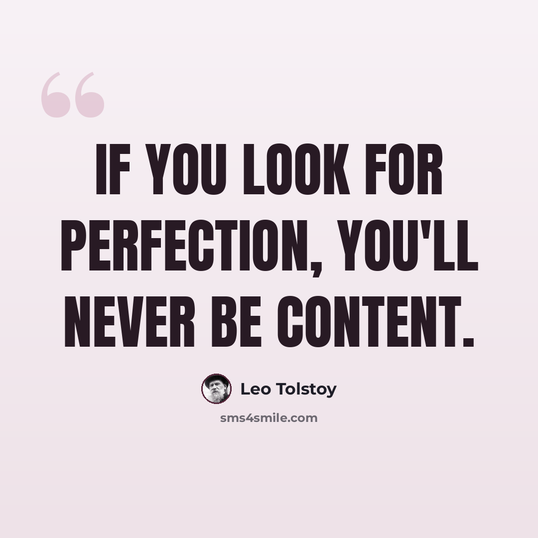 “If you look for perfection, you'll never be content.” quote by Leo Tolstoy