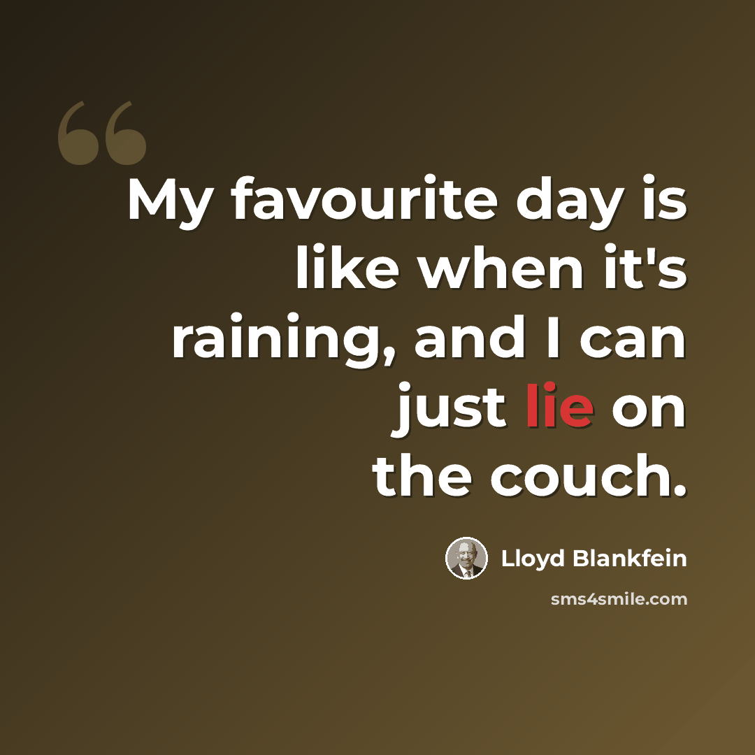 “My favourite day is like when it's raining, and I can just lie on the couch.” quote by Lloyd Blankfein