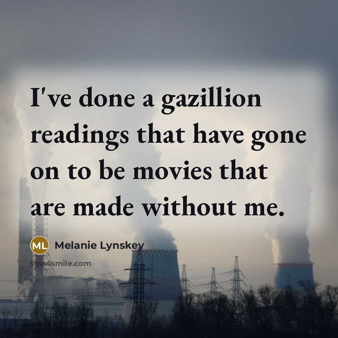 “I've done a gazillion readings that have gone on to be movies that are made without me.” quote by Melanie Lynskey