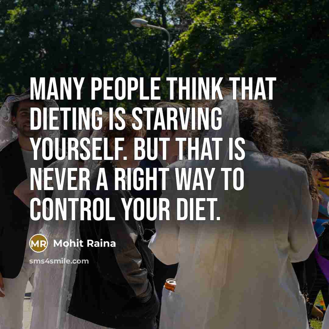 “Many people think that dieting is starving yourself. But that is never a right way to control your diet.” quote by Mohit Raina