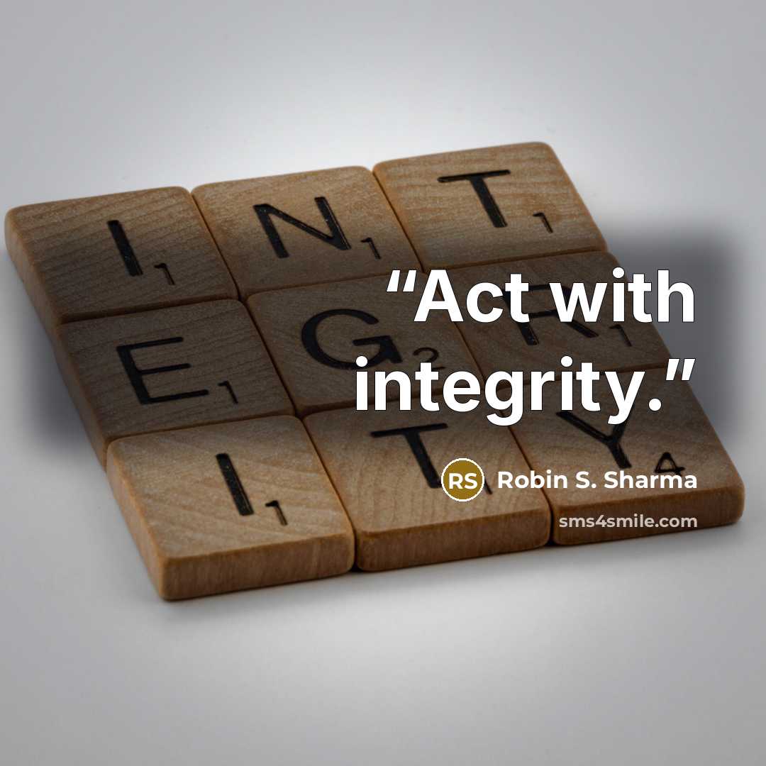 “Act with integrity.” quote by Robin S. Sharma