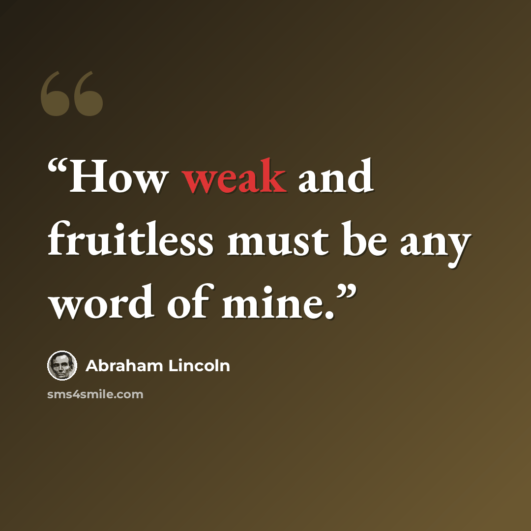 “How weak and fruitless must be any word of mine.” quote by Abraham Lincoln