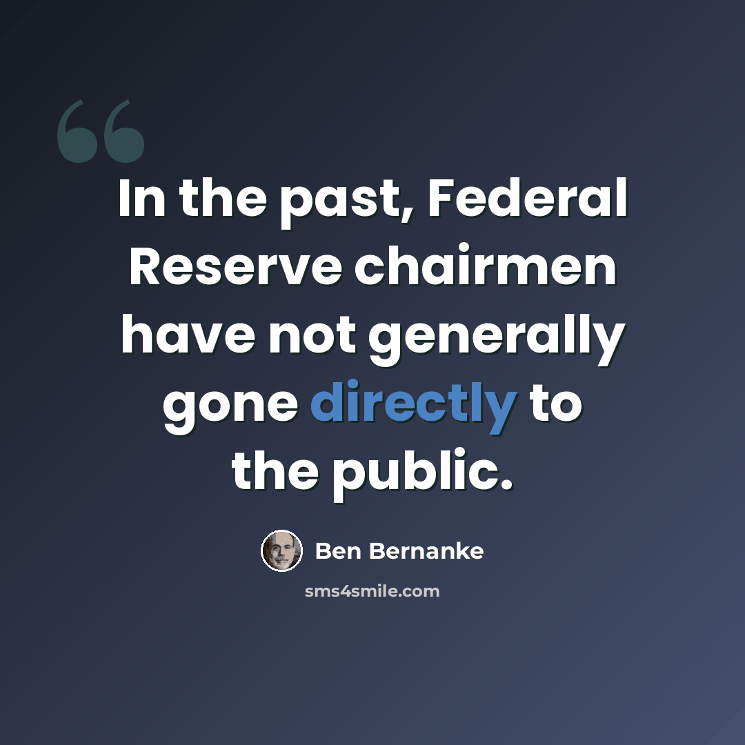 “In the past, Federal Reserve chairmen have not generally gone directly to the public.” quote by Ben Bernanke