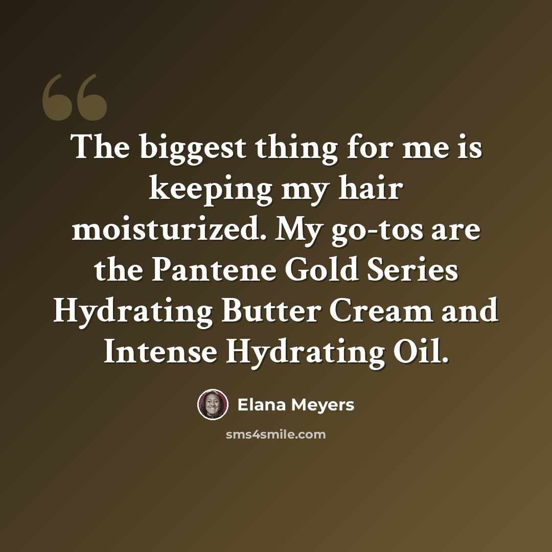 “The biggest thing for me is keeping my hair moisturized. My go-tos are the Pantene Gold Series Hydrating Butter Cream and Intense Hydrating Oil.” quote by Elana Meyers