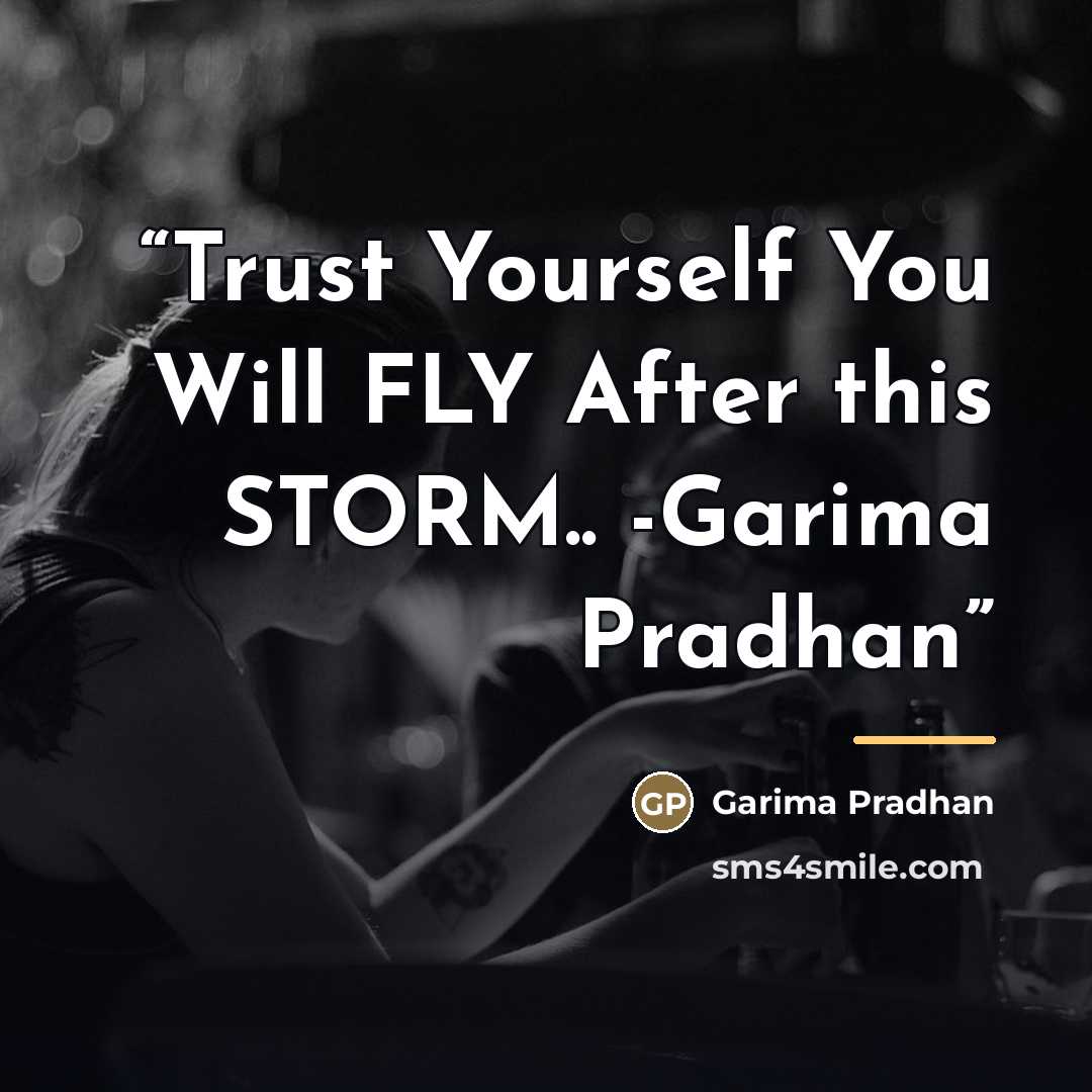 “Trust Yourself You Will FLY After this STORM.. -Garima Pradhan” quote by Garima Pradhan