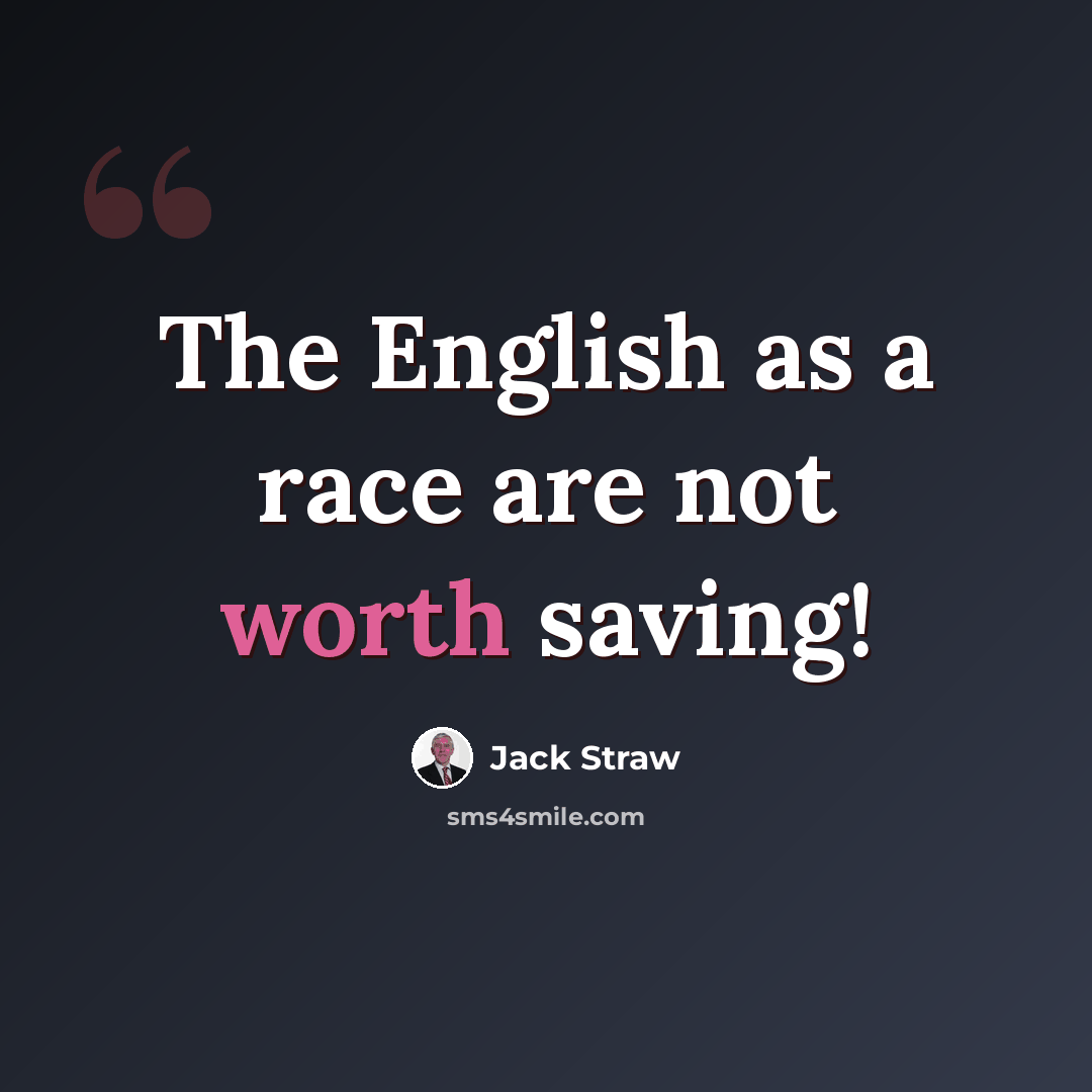 “The English as a race are not worth saving!” quote by Jack Straw