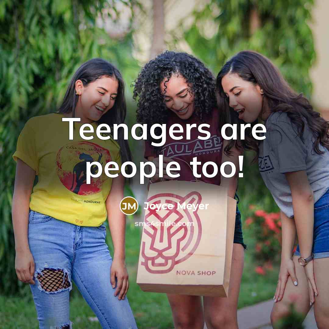 “Teenagers are people too!” quote by Joyce Meyer