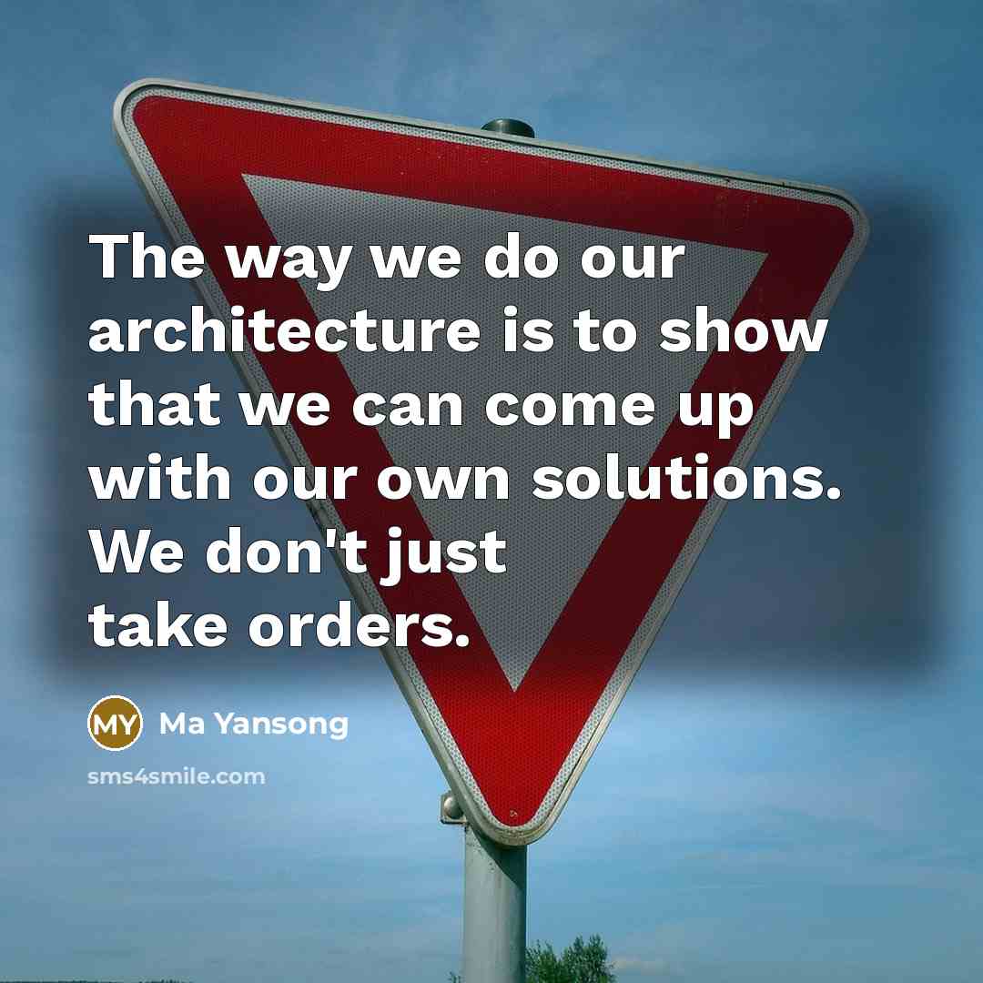 “The way we do our architecture is to show that we can come up with our own solutions. We don't just take orders.” quote by Ma Yansong