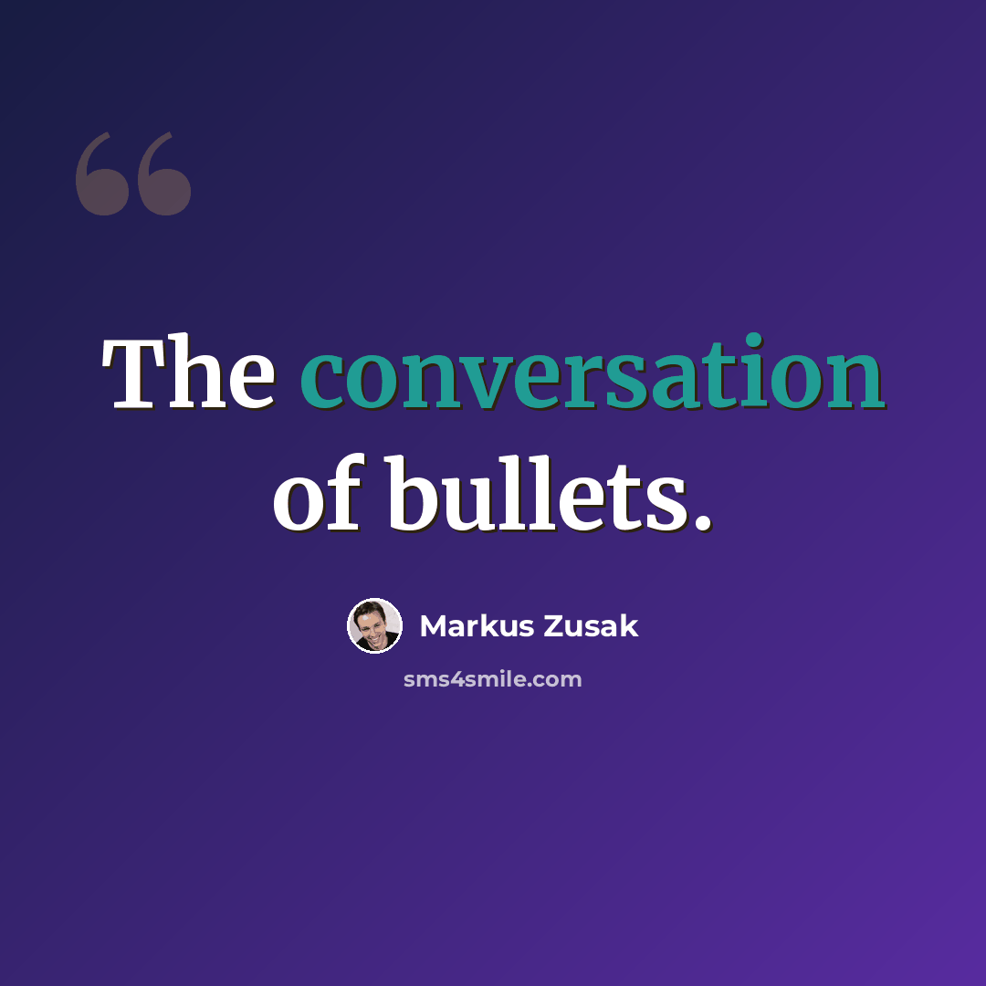 “The conversation of bullets.” quote by Markus Zusak
