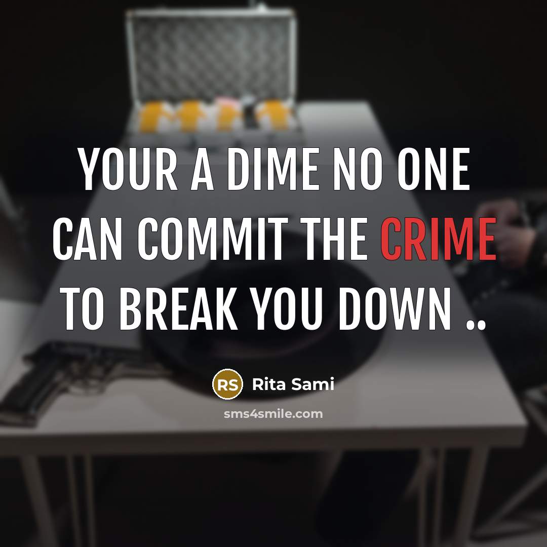 “Your a dime no one can commit the crime to break you down ..” quote by Rita Sami