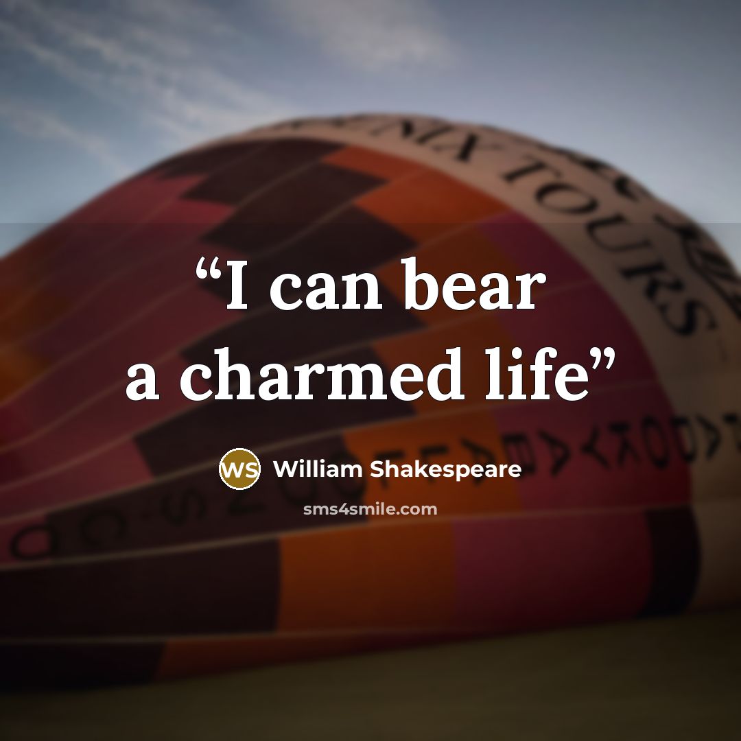 “I can bear a charmed life” quote by William Shakespeare