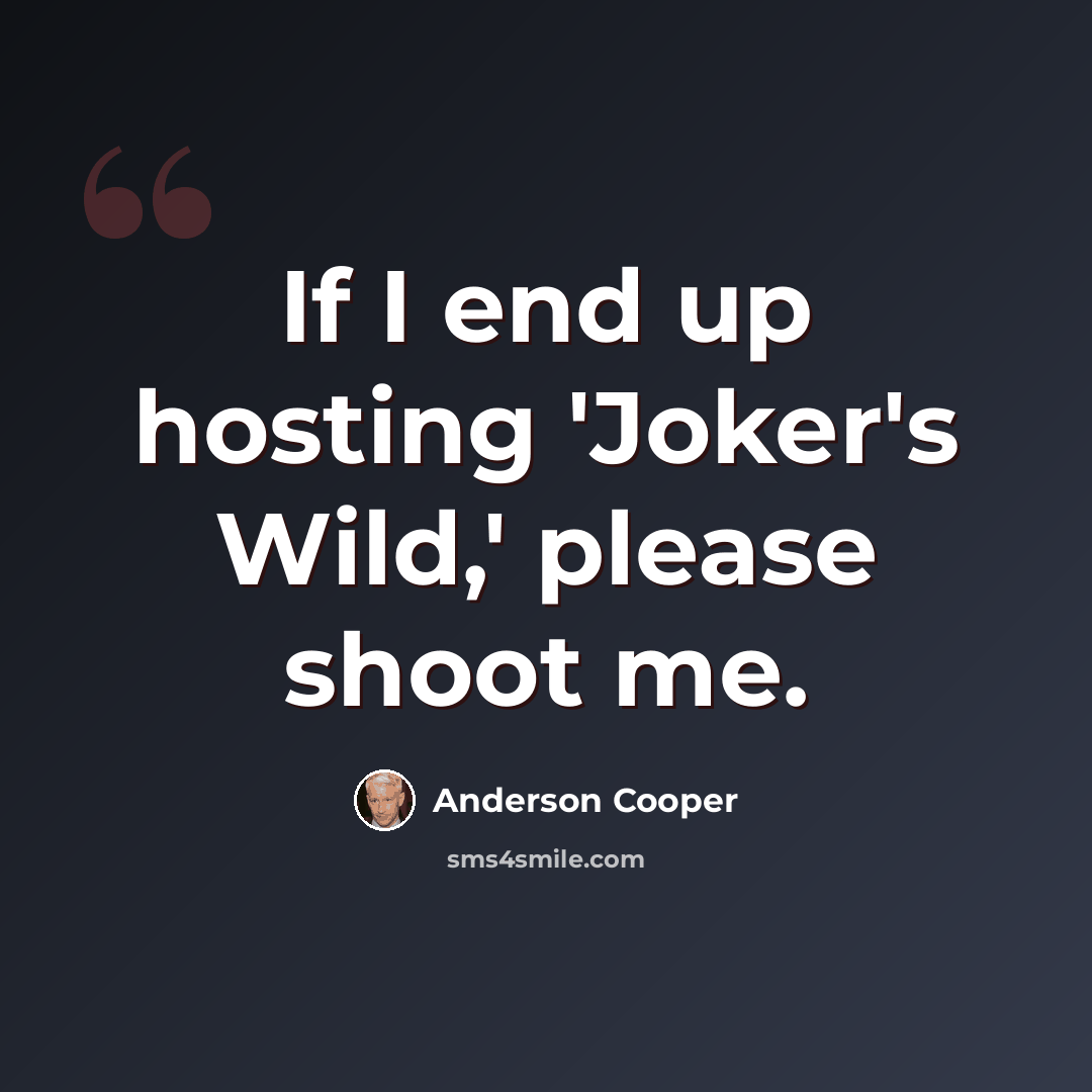 “If I end up hosting 'Joker's Wild,' please shoot me.” quote by Anderson Cooper