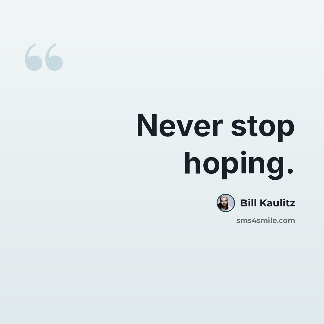 “Never stop hoping.” quote by Bill Kaulitz