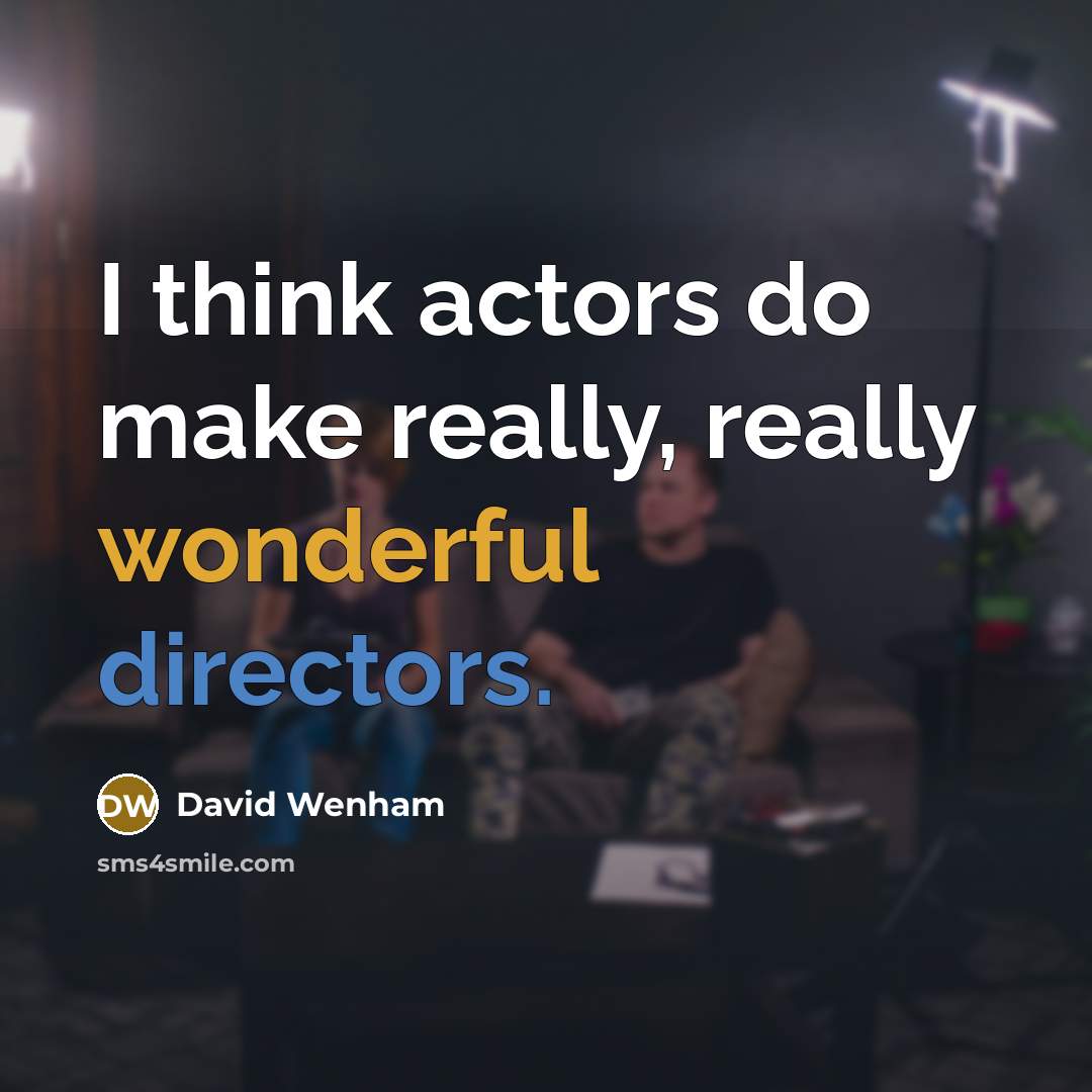 “I think actors do make really, really wonderful directors.” quote by David Wenham
