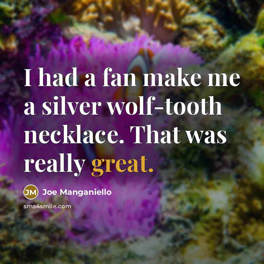 “I had a fan make me a silver wolf-tooth necklace. That was really great.” quote by Joe Manganiello