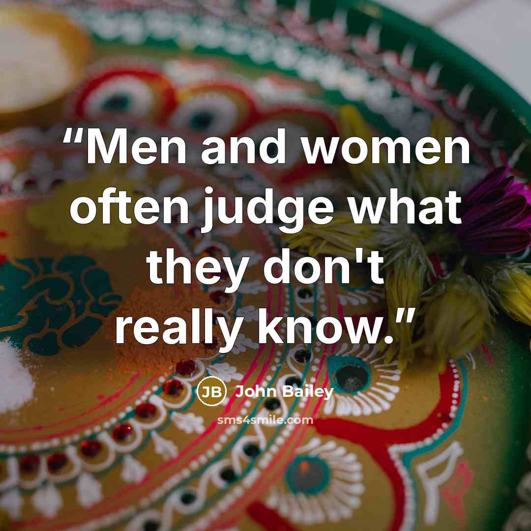 “Men and women often judge what they don't really know.” quote by John Bailey