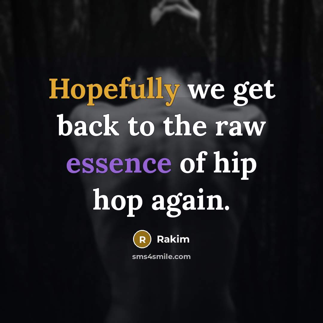 “Hopefully we get back to the raw essence of hip hop again.” quote by Rakim
