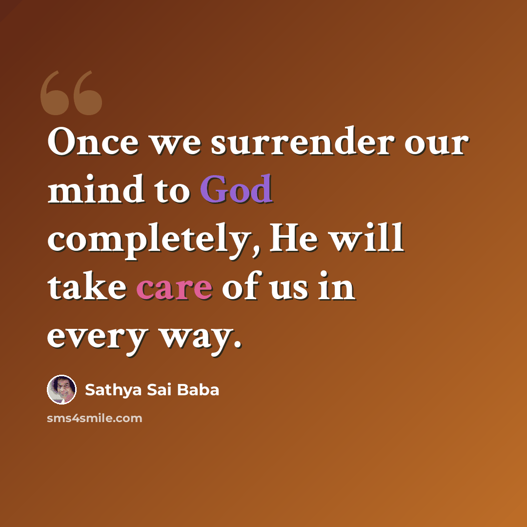 “Once we surrender our mind to God completely, He will take care of us in every way.” quote by Sathya Sai Baba