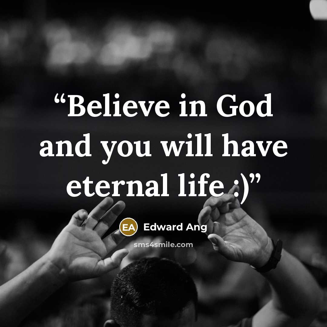 “Believe in God and you will have eternal life :)” quote by Edward Ang