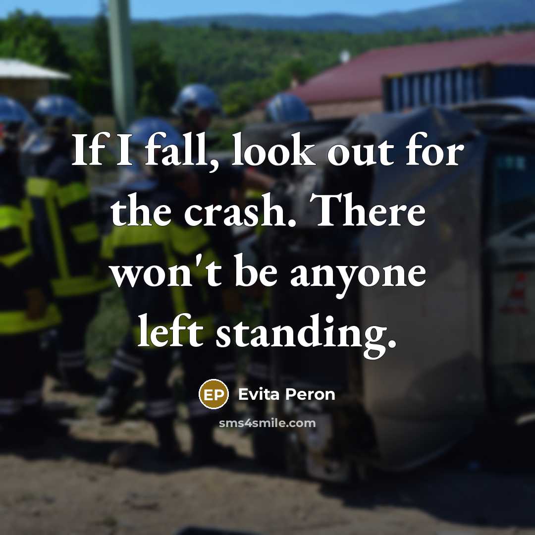 “If I fall, look out for the crash. There won't be anyone left standing.” quote by Evita Peron
