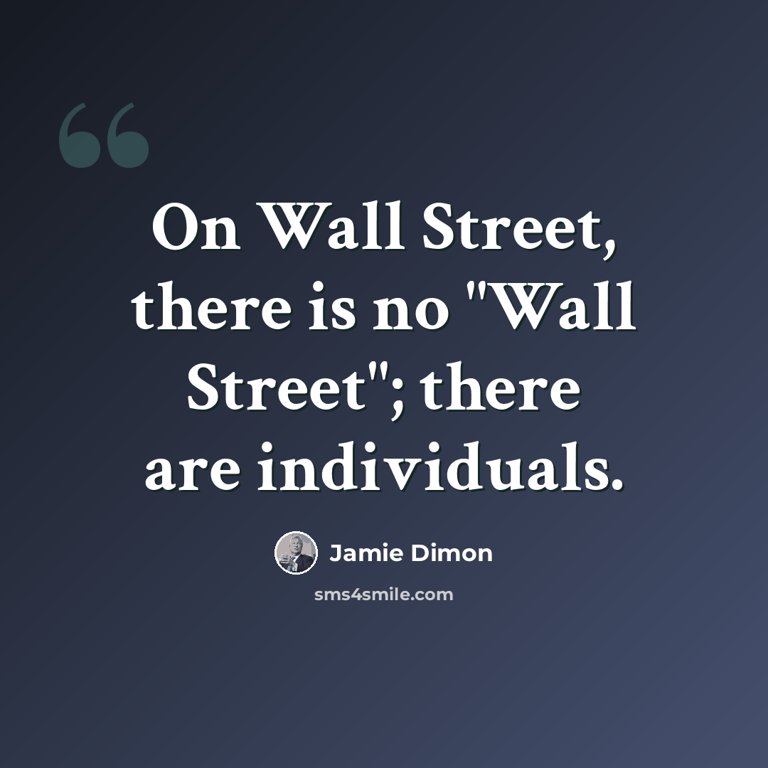 “On Wall Street, there is no "Wall Street"; there are individuals.” quote by Jamie Dimon