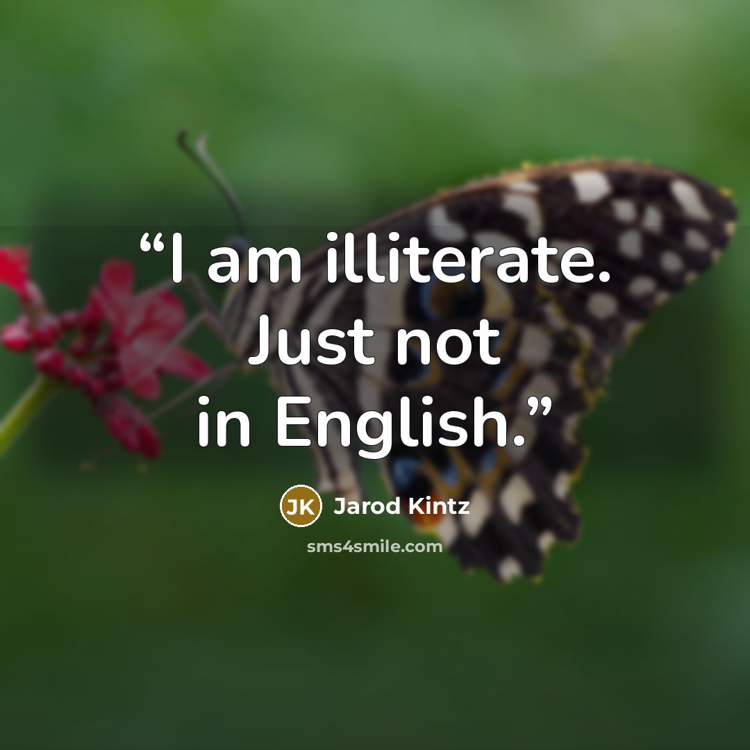 “I am illiterate. Just not in English.” quote by Jarod Kintz