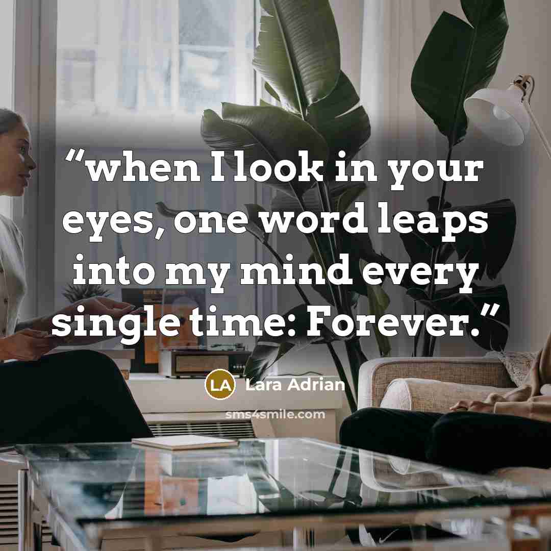 “when I look in your eyes, one word leaps into my mind every single time: Forever.” quote by Lara Adrian