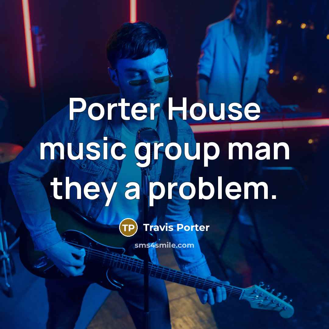 “Porter House music group man they a problem.” quote by Travis Porter