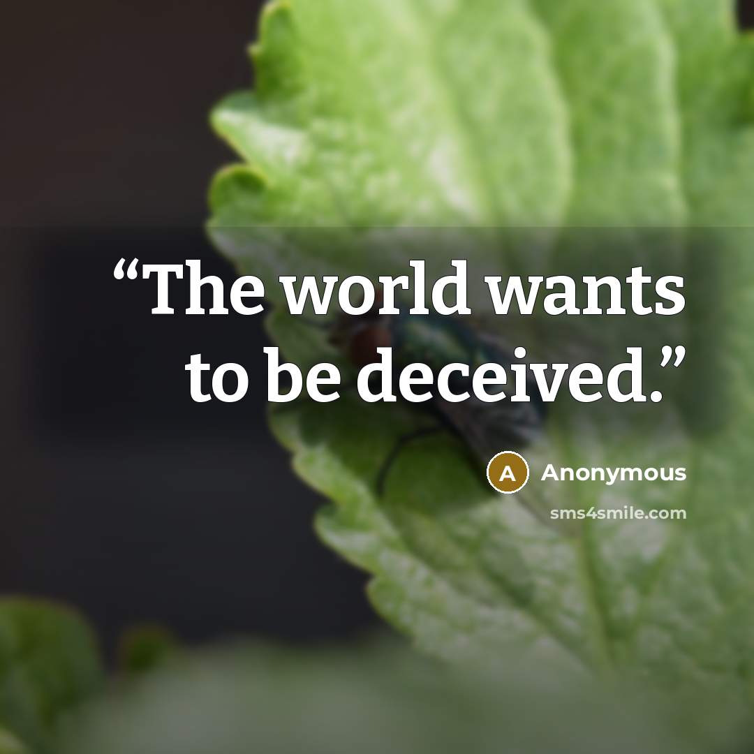 “The world wants to be deceived.” quote by Anonymous