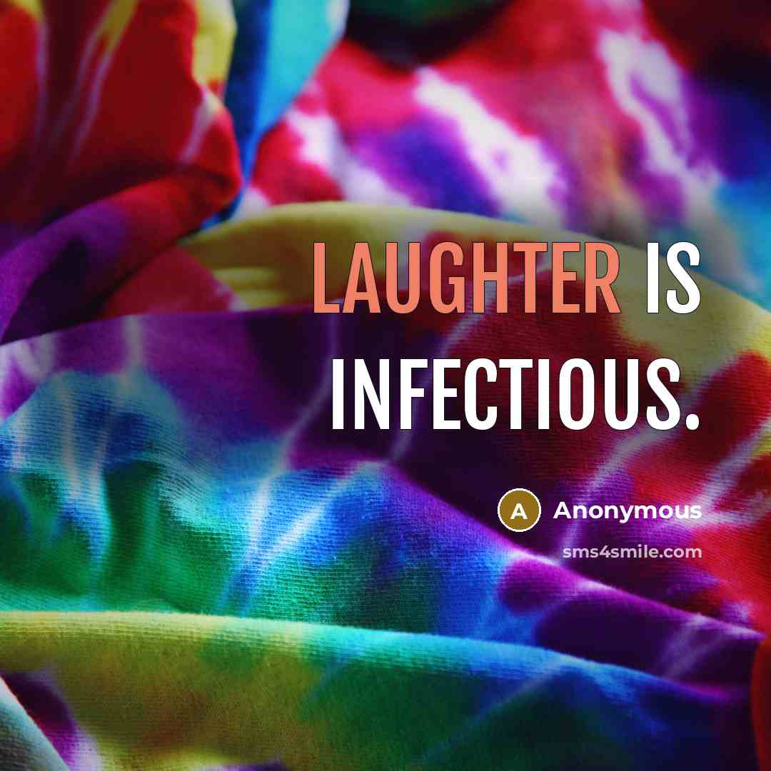 “Laughter is infectious.” quote by Anonymous