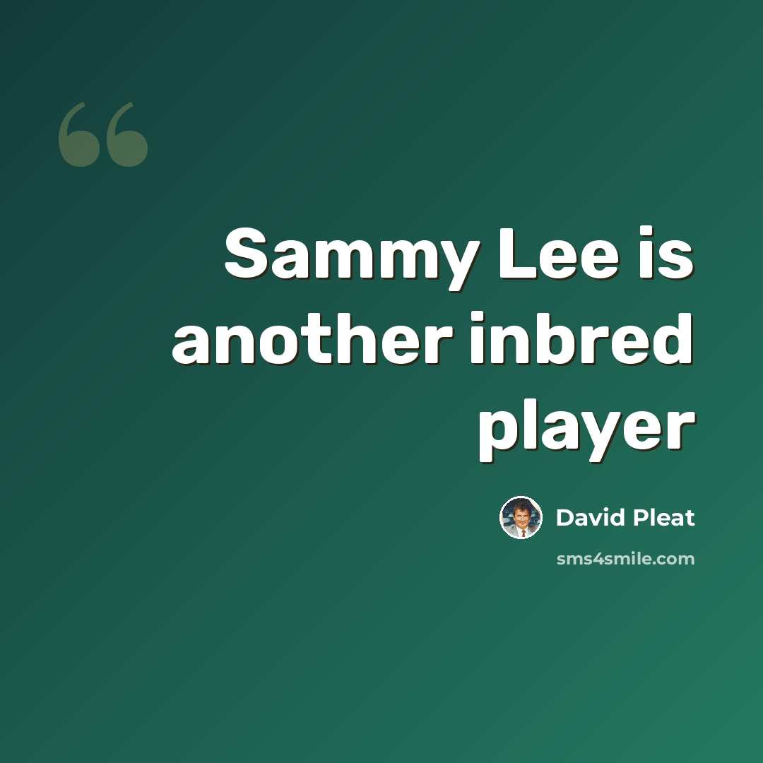 “Sammy Lee is another inbred player” quote by David Pleat