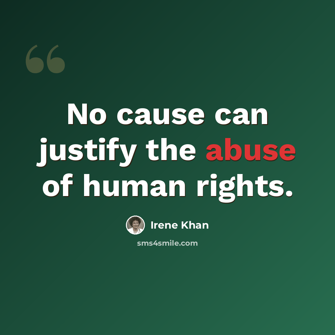 “No cause can justify the abuse of human rights.” quote by Irene Khan