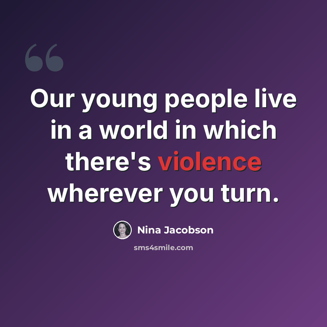 “Our young people live in a world in which there's violence wherever you turn.” quote by Nina Jacobson