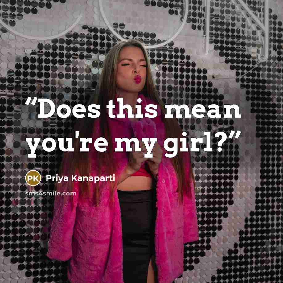 “Does this mean you're my girl?” quote by Priya Kanaparti