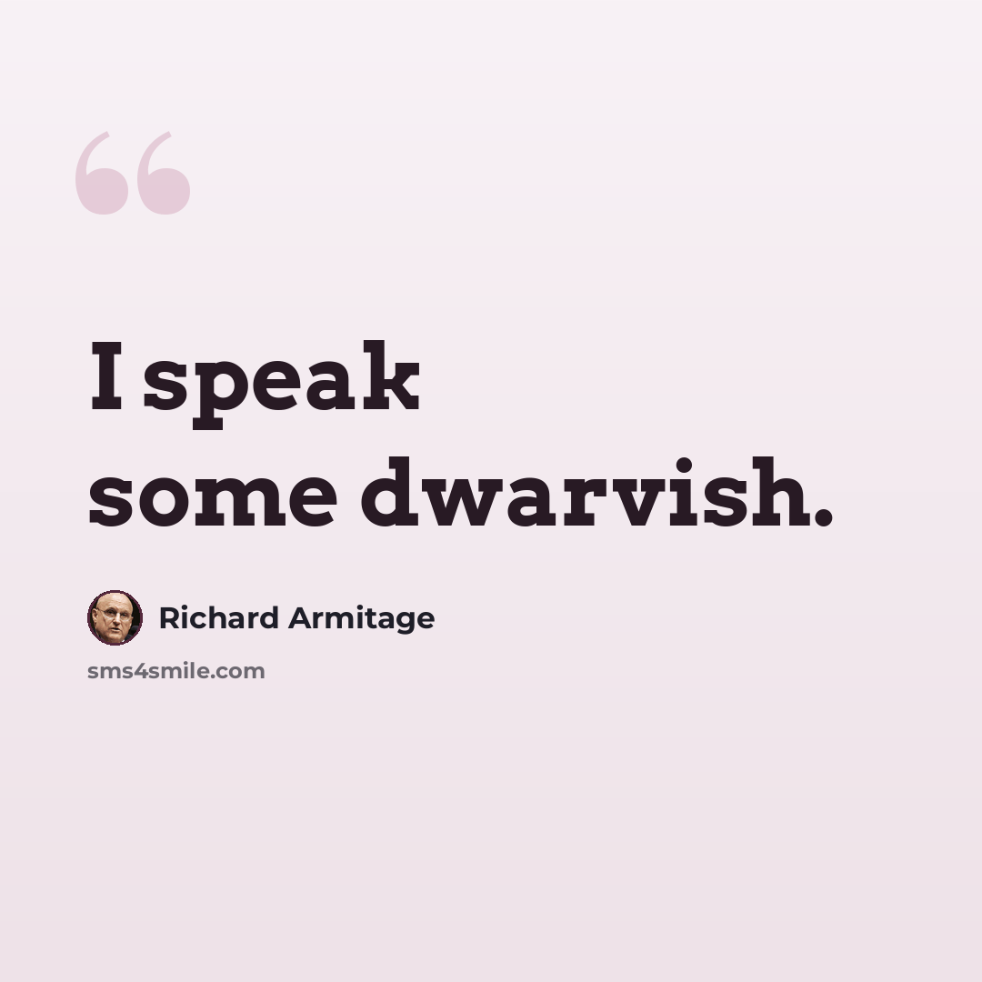 “I speak some dwarvish.” quote by Richard Armitage