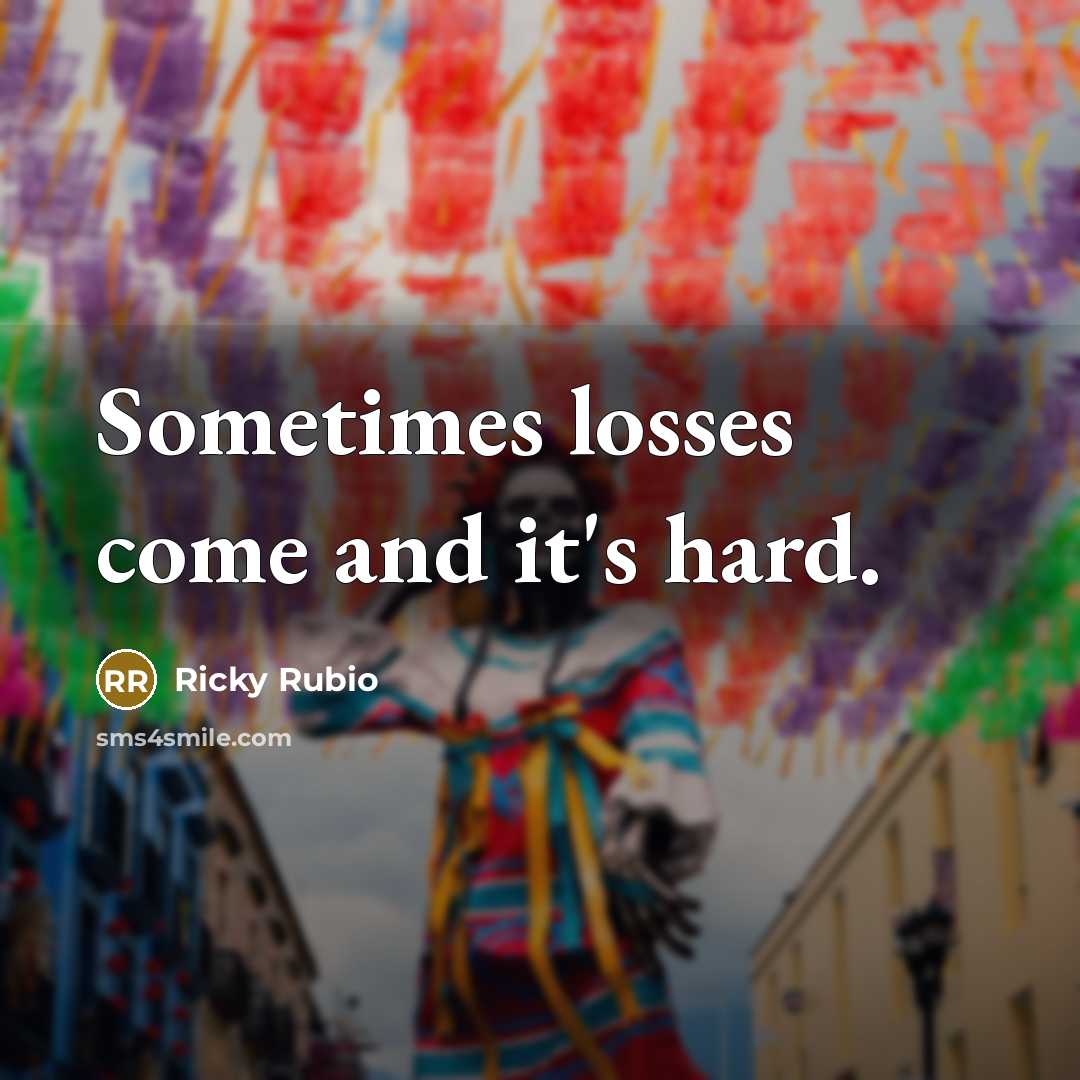 “Sometimes losses come and it's hard.” quote by Ricky Rubio