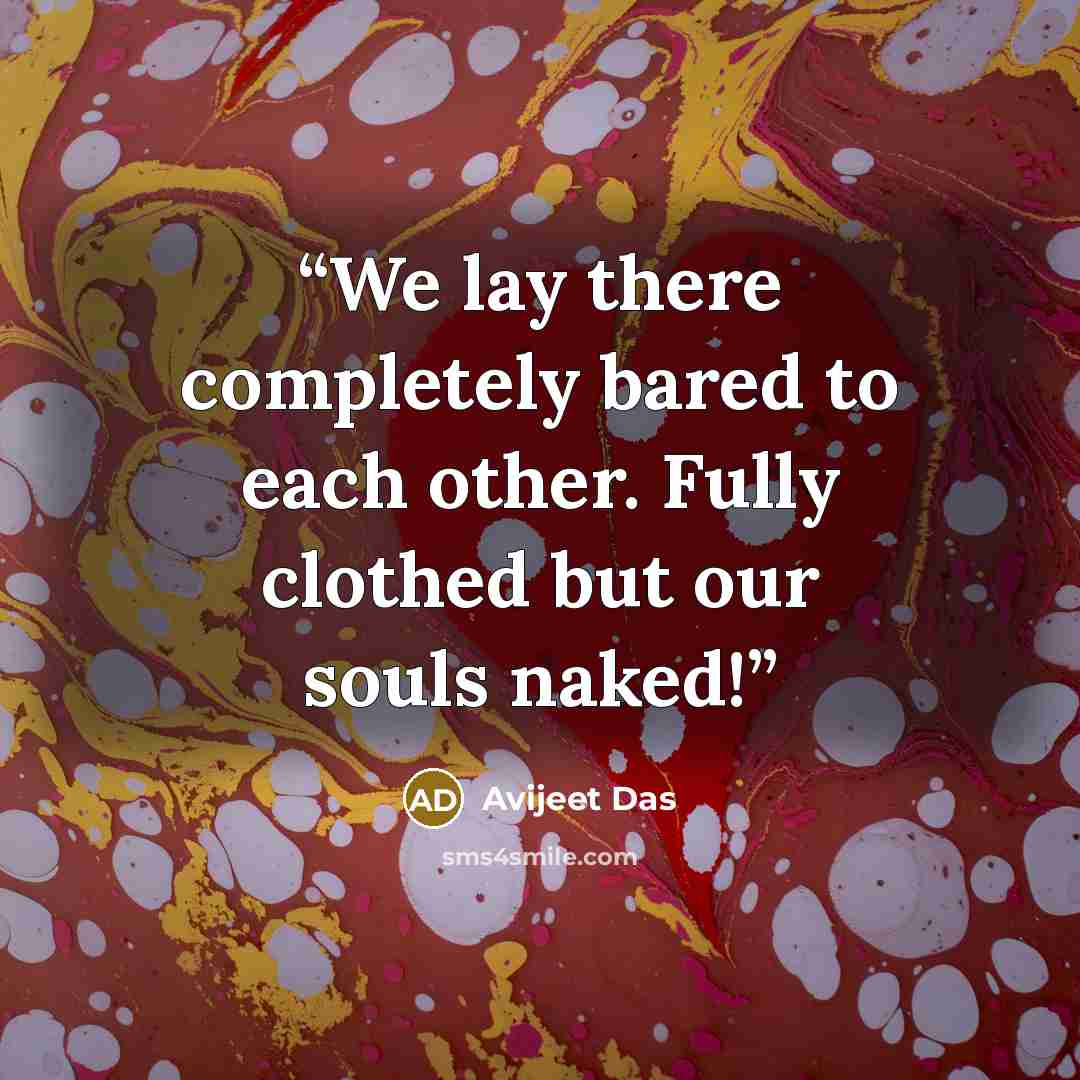 “We lay there completely bared to each other. Fully clothed but our souls naked!” quote by Avijeet Das